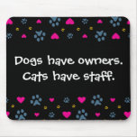 Dogs Have Owners-Cats Have Staff Mousepads
