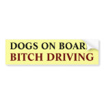 DOGS ON BOARD, BITCH DRIVING bumper stickers