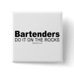 Doing it humour - "Bartenders do it on the rocks" buttons