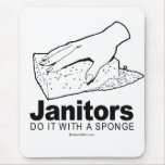 DOING IT - Janitors do it with a sponge mousepads