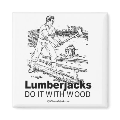 DOING IT - Lumberjacks do it with wood Refrigerator Magnets by humortees