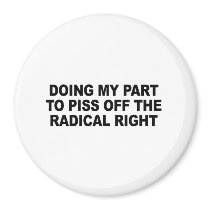 Doing my part to piss off the radical right magnets
