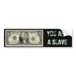 dollar, YOU ARE A SLAVE bumper stickers