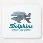 Dolphins are just gay sharks mousepads