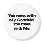Don't Mess with My Godchild magnets