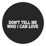 Don't tell me who I can love Bumper Sticker