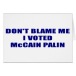 Don;t Blame Me I Voted McCain Palin Cards