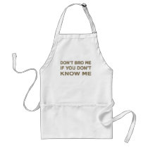 Don’t bro me if you don’t know me aprons