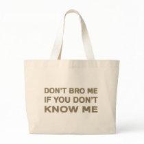 Don’t bro me if you don’t know me tote bag