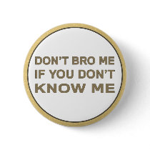Don’t bro me if you don’t know me
