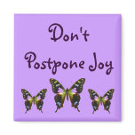 Don' t Postpone Joy magnets