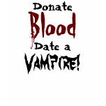 Donate blood... date a Vampire! t-shirts
