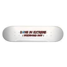 Done In Extreme Skateboard Shop Skateboard