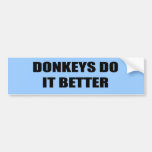 Donkeys do it better bumper stickers