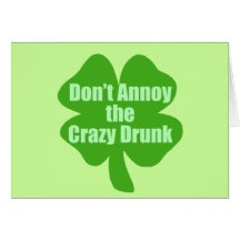 Don't Annoy The Crazy Drunk Greeting Cards