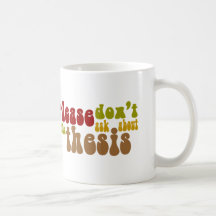Don't ask about the thesis coffee mugs