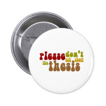 Don't ask about the thesis pinback buttons