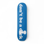 Don't be a D!ck Skateboard
