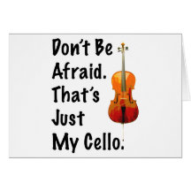 Don't Be Afraid That's Just My Cello Greeting Cards