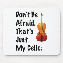 Don't Be Afraid That's Just My Cello Mouse Pads