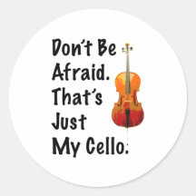 Don't Be Afraid That's Just My Cello Stickers