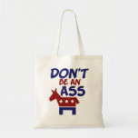Dont be an ass tote bags