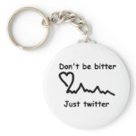 Don't be bitter just twitter keychain