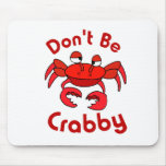 Don't Be Crabby mousepads