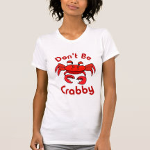 Don't Be crabby Tshirts
