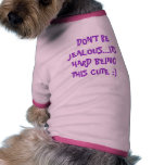 DON'T BE JEALOUS...ITS HARD BEING THIS CUTE :) ... pet clothing