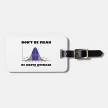 Don't Be Mean Be Above Average (Bell Curve Humour)