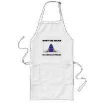 Don't Be Mean Be Above Average (Statistics Humour) Apron
