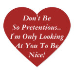 Don't Be Pretentious. I Look to Be Nice stickers