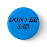 DON'T BE SAD buttons
