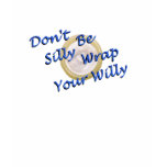 Don't Be Silly Wrap Your Willy t-shirts