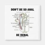 Don't Be So Anal Be Renal (Kidney Nephron) Refrigerator Magnet