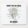 Don't Be So Anal Be Renal (Kidney Nephron) Mousepads