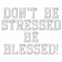 Don't be Stressed - Be Blessed!