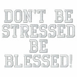 Don't be Stressed - Be Blessed! embroidered shirts