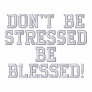 Don't be StressedBe Blessed! Embroidered Track Jacket