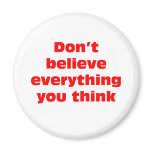 Don't believe everything you think. fridge magnets