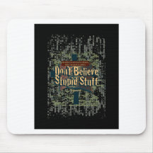 Don't Believe Stupid Stuff Mousepad