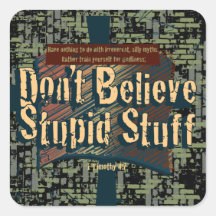 Don't Believe Stupid Stuff Square Sticker