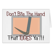 Dont bite the hand that TUBES YA Greeting Card