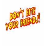 Don't Bite Your Friends t-shirts