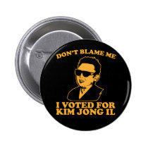 Don't Blam Me, I Voted for Kim Jong Il Button buttons