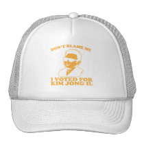 Don't Blam Me, I Voted for Kim Jong Il Hat hats