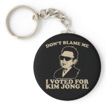 Don't Blam Me, I Voted for Kim Jong Il Keychain keychains