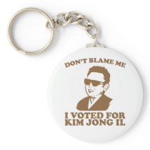 Don't Blam Me, I Voted for Kim Jong Il Keychain keychains