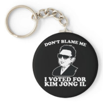 Don't Blam Me, I Voted for Kim Jong Il Keychain keychains